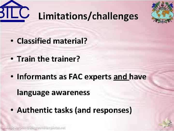 BILC Limitations/challenges • Classified material? • Train the trainer? • Informants as FAC experts