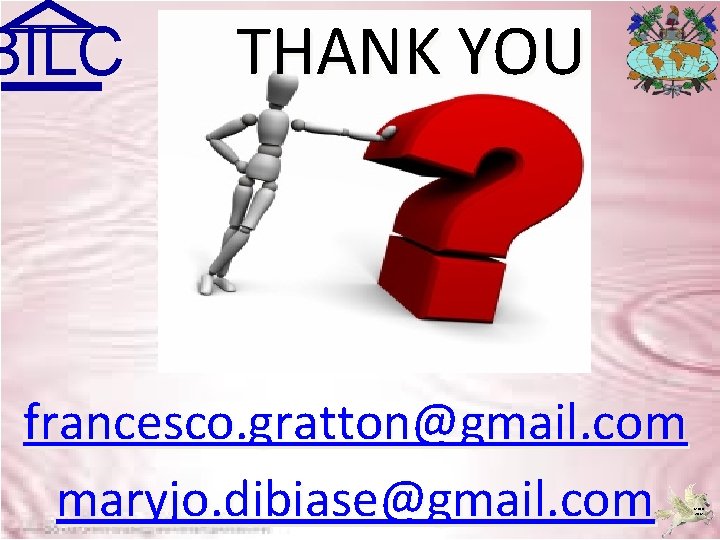 BILC THANK YOU francesco. gratton@gmail. com maryjo. dibiase@gmail. com MJDB 2009 2012 