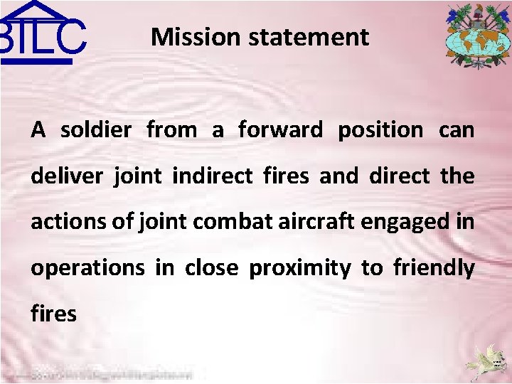 BILC Mission statement A soldier from a forward position can deliver joint indirect fires