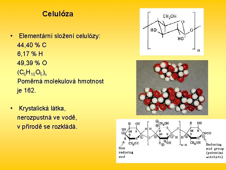 Celulóza • Elementární složení celulózy: 44, 40 % C 6, 17 % H 49,