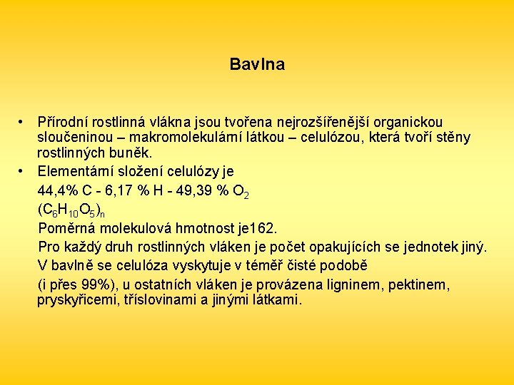 Bavlna • Přírodní rostlinná vlákna jsou tvořena nejrozšířenější organickou sloučeninou – makromolekulární látkou –