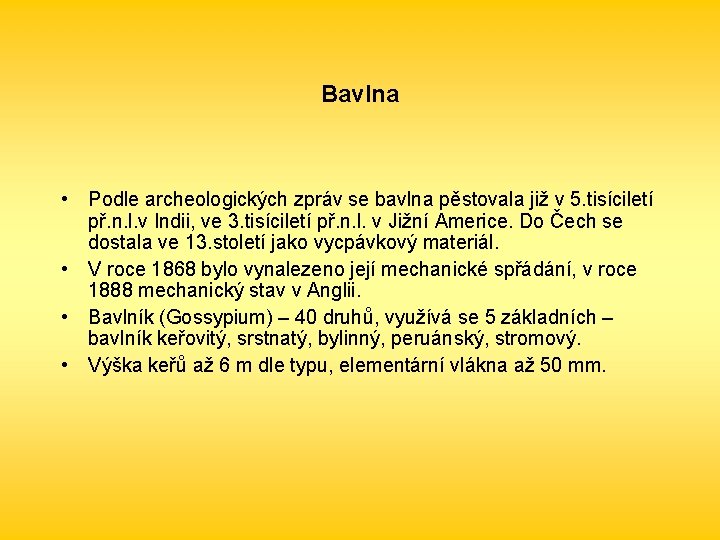 Bavlna • Podle archeologických zpráv se bavlna pěstovala již v 5. tisíciletí př. n.