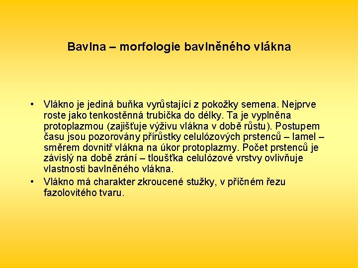 Bavlna – morfologie bavlněného vlákna • Vlákno je jediná buňka vyrůstající z pokožky semena.