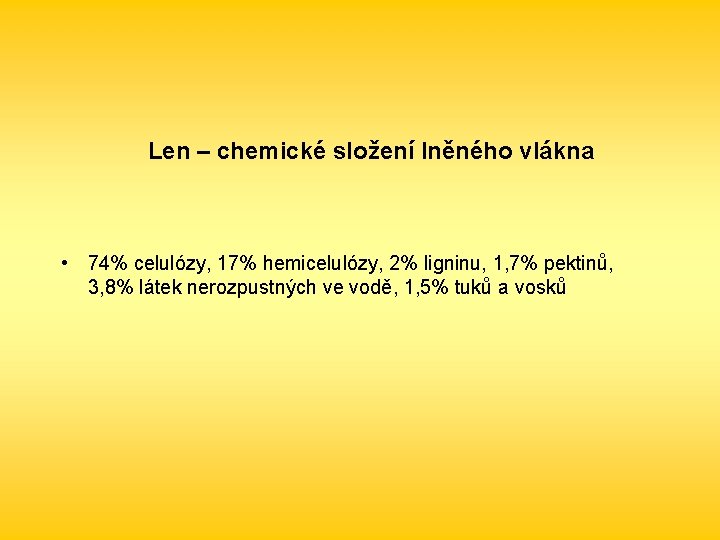 Len – chemické složení lněného vlákna • 74% celulózy, 17% hemicelulózy, 2% ligninu, 1,