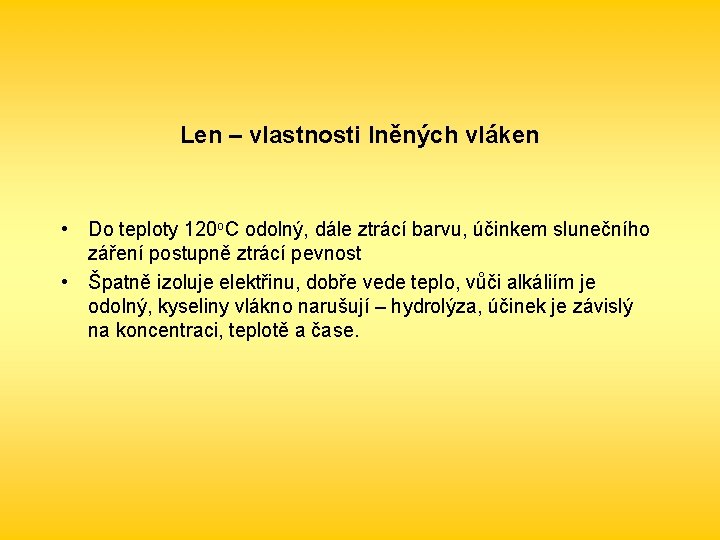 Len – vlastnosti lněných vláken • Do teploty 120 o. C odolný, dále ztrácí