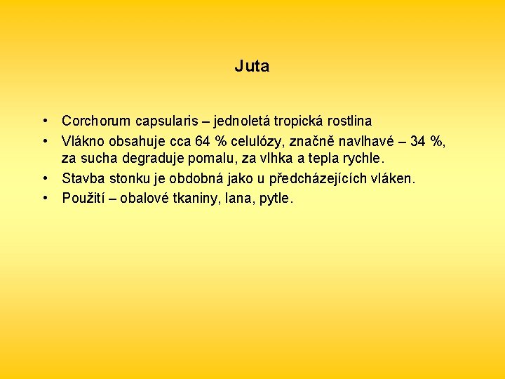 Juta • Corchorum capsularis – jednoletá tropická rostlina • Vlákno obsahuje cca 64 %