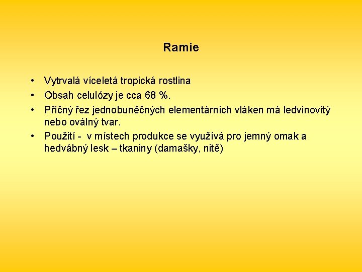 Ramie • Vytrvalá víceletá tropická rostlina • Obsah celulózy je cca 68 %. •