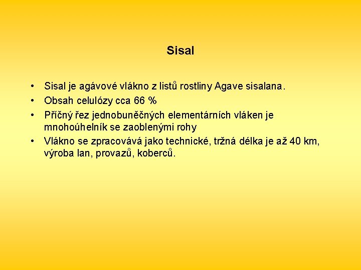 Sisal • Sisal je agávové vlákno z listů rostliny Agave sisalana. • Obsah celulózy