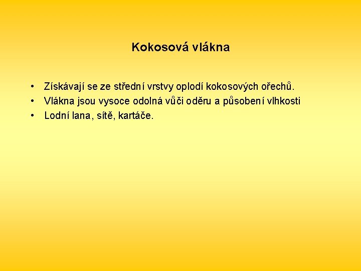 Kokosová vlákna • Získávají se ze střední vrstvy oplodí kokosových ořechů. • Vlákna jsou