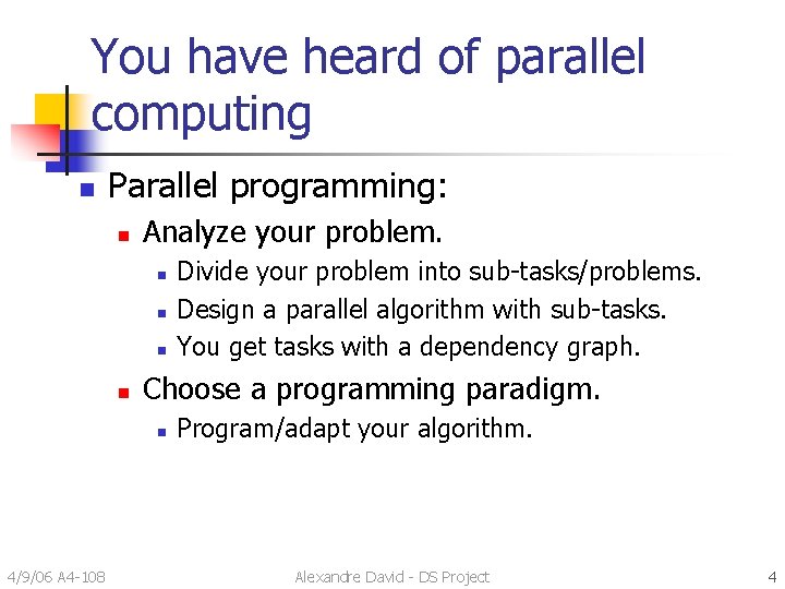 You have heard of parallel computing n Parallel programming: n Analyze your problem. n