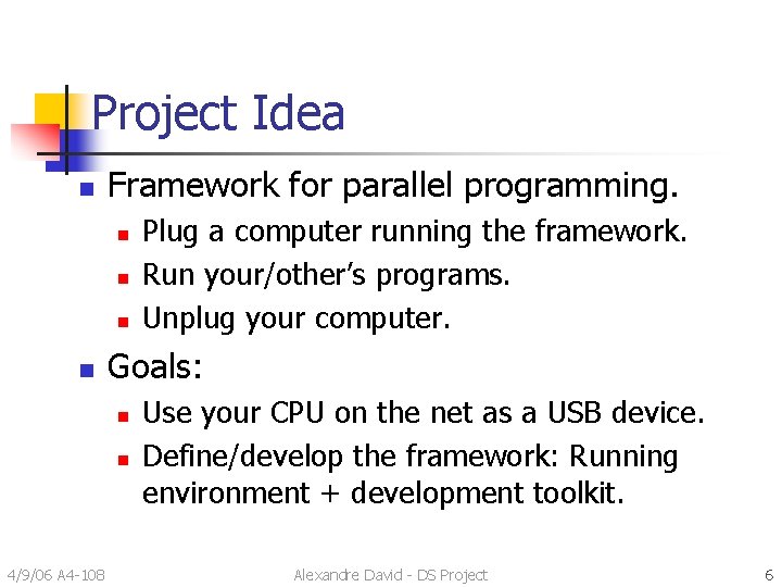 Project Idea n Framework for parallel programming. n n Goals: n n 4/9/06 A