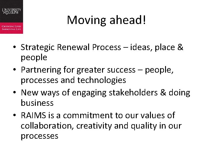 Moving ahead! • Strategic Renewal Process – ideas, place & people • Partnering for