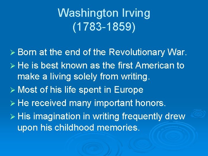 Washington Irving (1783 -1859) Ø Born at the end of the Revolutionary War. Ø