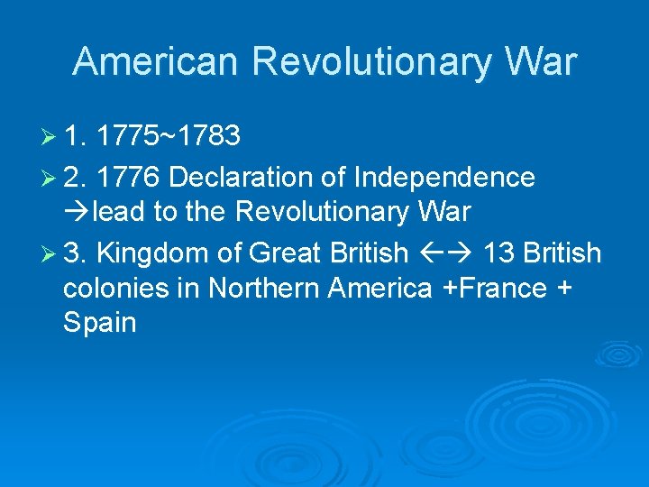 American Revolutionary War Ø 1. 1775~1783 Ø 2. 1776 Declaration of Independence lead to