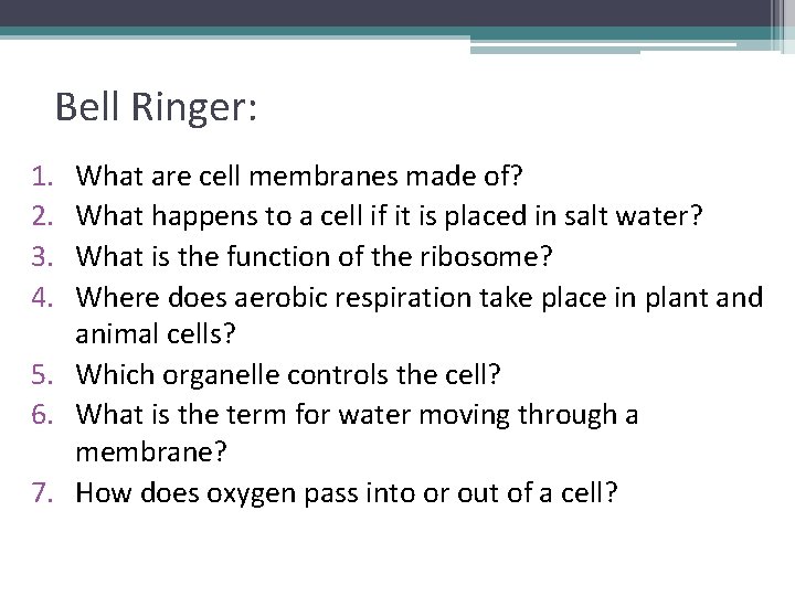 Bell Ringer: 1. 2. 3. 4. What are cell membranes made of? What happens Bell Ringer: 1. 2. 3. 4. What are cell membranes made of? What happens
