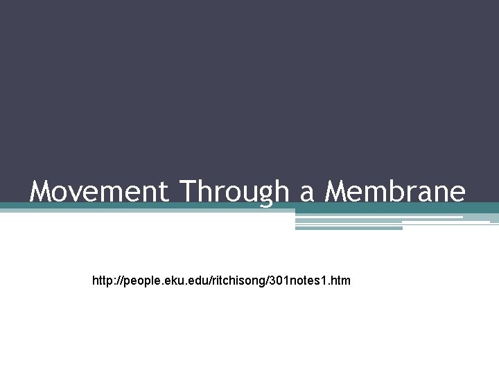 Movement Through a Membrane http: //people. eku. edu/ritchisong/301 notes 1. htm 