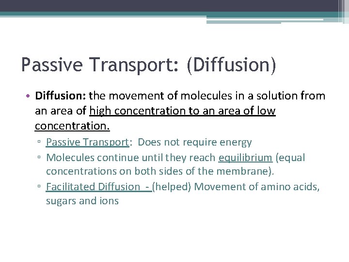 Passive Transport: (Diffusion) • Diffusion: the movement of molecules in a solution from an