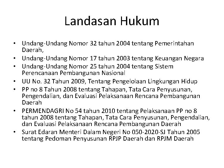 Landasan Hukum • Undang-Undang Nomor 32 tahun 2004 tentang Pemerintahan Daerah, • Undang-Undang Nomor