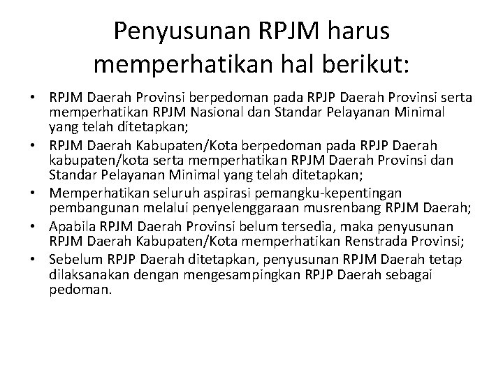 Penyusunan RPJM harus memperhatikan hal berikut: • RPJM Daerah Provinsi berpedoman pada RPJP Daerah