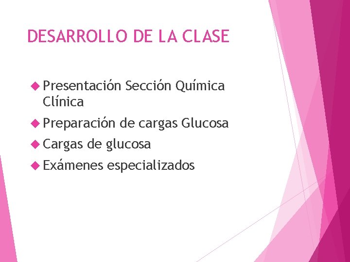 DESARROLLO DE LA CLASE Presentación Sección Química Clínica Preparación Cargas de cargas Glucosa de