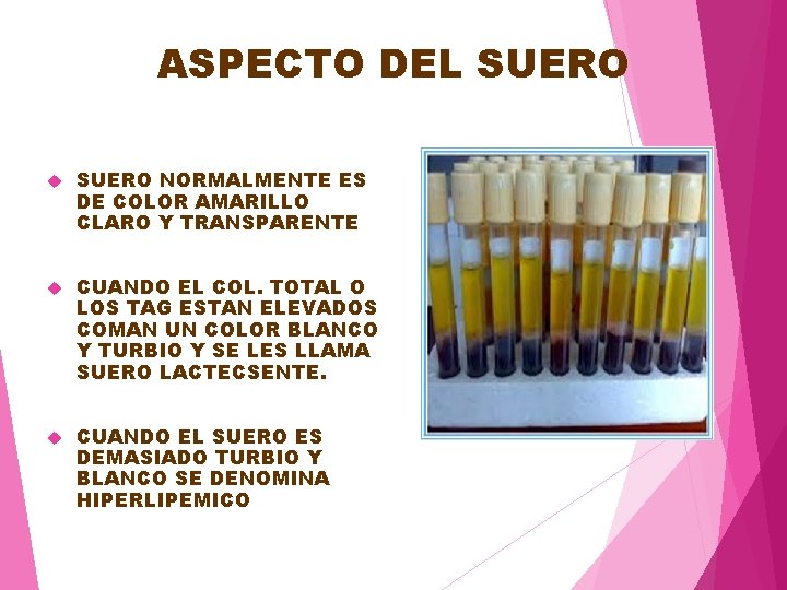 ASPECTO DEL SUERO NORMALMENTE ES DE COLOR AMARILLO CLARO Y TRANSPARENTE CUANDO EL COL.