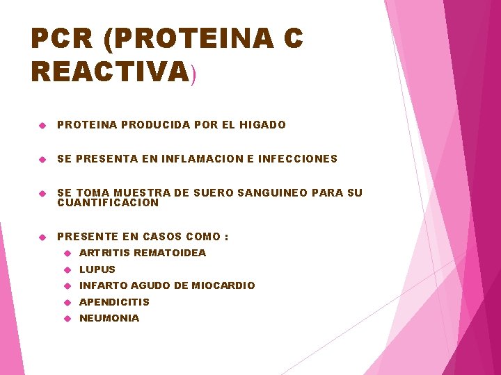 PCR (PROTEINA C REACTIVA) PROTEINA PRODUCIDA POR EL HIGADO SE PRESENTA EN INFLAMACION E