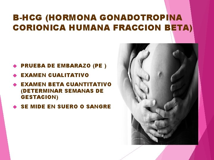 B-HCG (HORMONA GONADOTROPINA CORIONICA HUMANA FRACCION BETA) PRUEBA DE EMBARAZO (PE ) EXAMEN CUALITATIVO