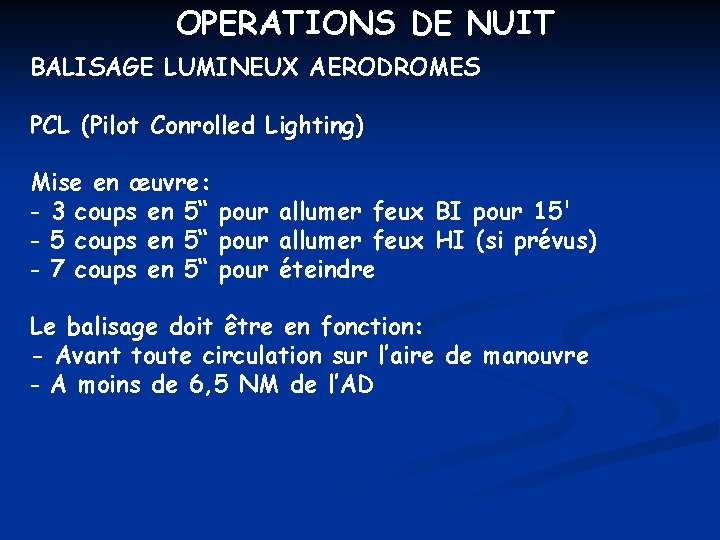 OPERATIONS DE NUIT BALISAGE LUMINEUX AERODROMES PCL (Pilot Conrolled Lighting) Mise en œuvre: -