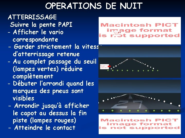 OPERATIONS DE NUIT ATTERRISSAGE Suivre la pente PAPI - Afficher le vario correspondante -