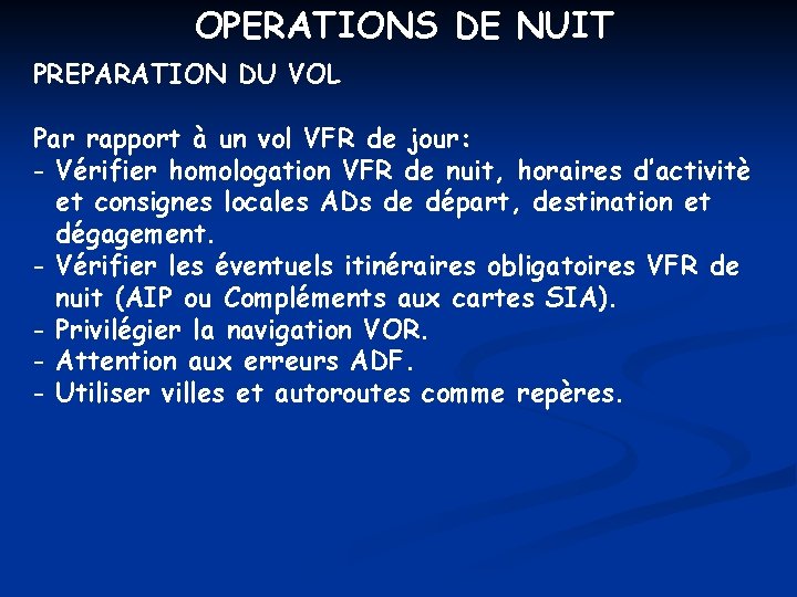 OPERATIONS DE NUIT PREPARATION DU VOL Par rapport à un vol VFR de jour: