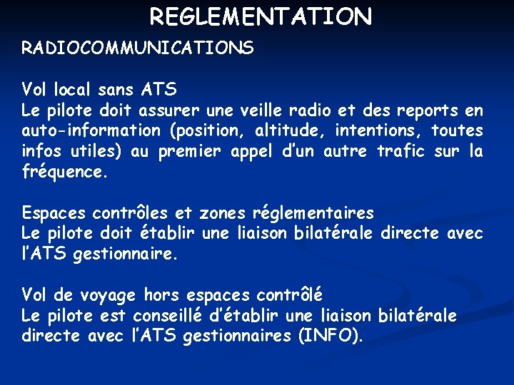 REGLEMENTATION RADIOCOMMUNICATIONS Vol local sans ATS Le pilote doit assurer une veille radio et