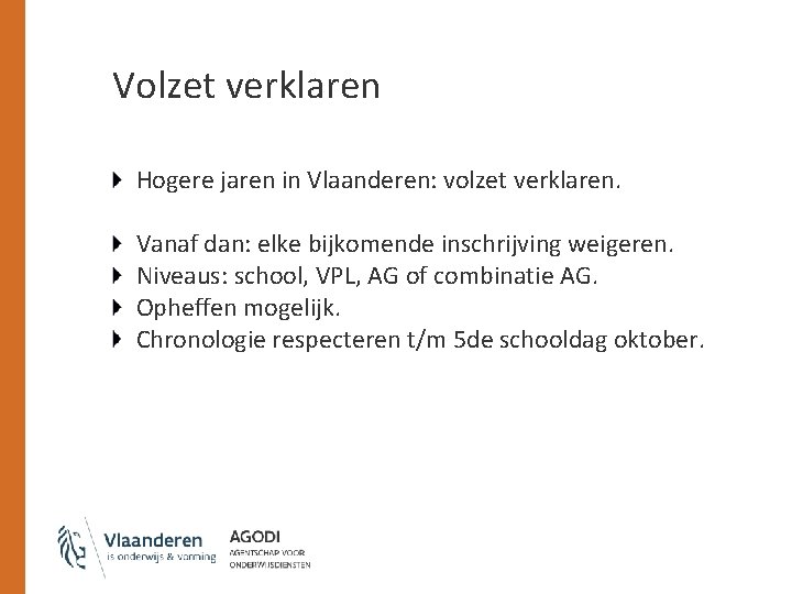 Volzet verklaren Hogere jaren in Vlaanderen: volzet verklaren. Vanaf dan: elke bijkomende inschrijving weigeren.