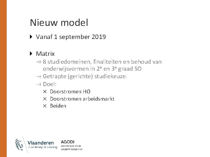 Nieuw model Vanaf 1 september 2019 Matrix 8 studiedomeinen, finaliteiten en behoud van onderwijsvormen