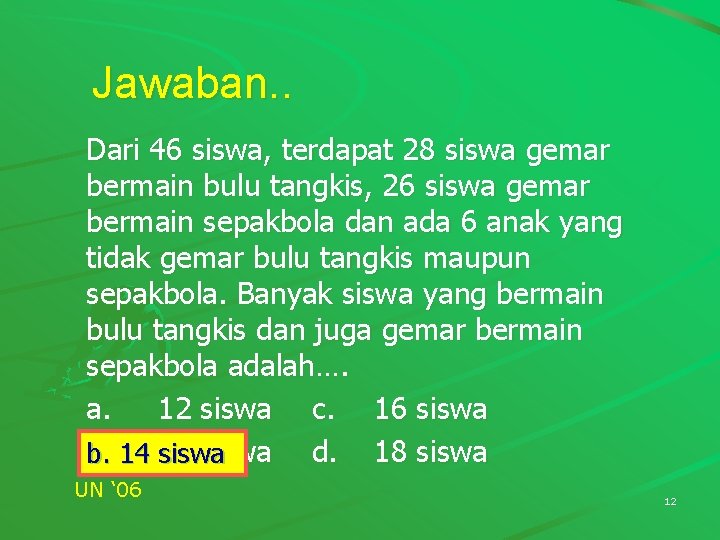 Jawaban. . Dari 46 siswa, terdapat 28 siswa gemar bermain bulu tangkis, 26 siswa Jawaban. . Dari 46 siswa, terdapat 28 siswa gemar bermain bulu tangkis, 26 siswa