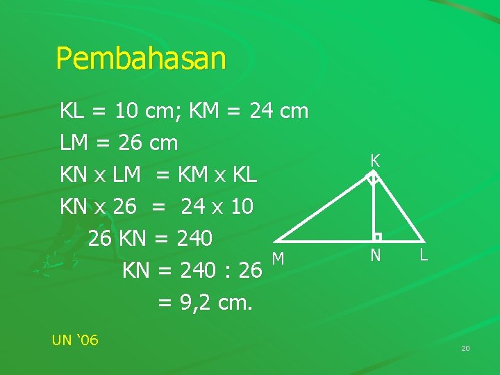 Pembahasan KL = 10 cm; KM = 24 cm LM = 26 cm KN Pembahasan KL = 10 cm; KM = 24 cm LM = 26 cm KN