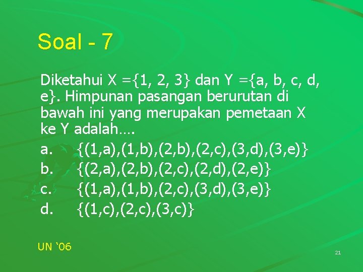 Soal - 7 Diketahui X ={1, 2, 3} dan Y ={a, b, c, d, Soal - 7 Diketahui X ={1, 2, 3} dan Y ={a, b, c, d,