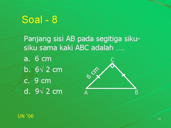 Soal - 8 Panjang sisi AB pada segitiga siku sama kaki ABC adalah …. Soal - 8 Panjang sisi AB pada segitiga siku sama kaki ABC adalah ….