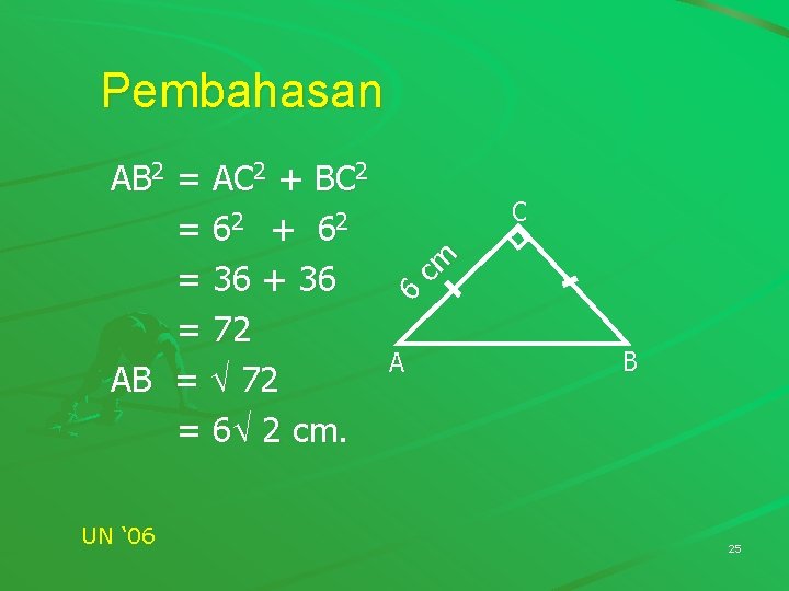 Pembahasan AB 2 = AC 2 + BC 2 = 6 2 + 62 Pembahasan AB 2 = AC 2 + BC 2 = 6 2 + 62