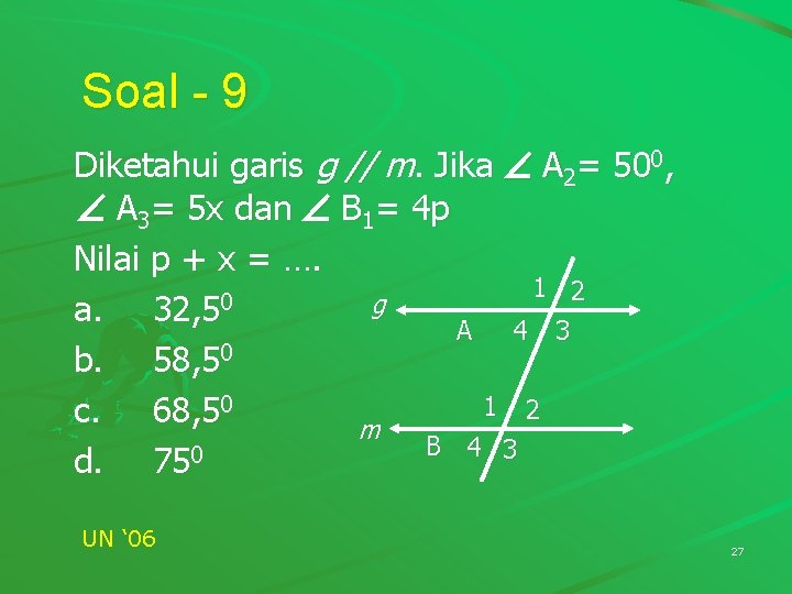 Soal - 9 Diketahui garis g // m. Jika A 2= 500, A 3= Soal - 9 Diketahui garis g // m. Jika A 2= 500, A 3=