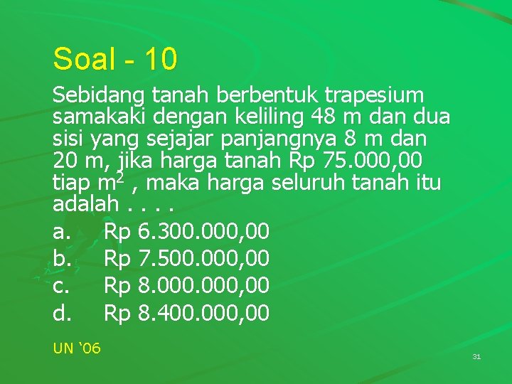 Soal - 10 Sebidang tanah berbentuk trapesium samakaki dengan keliling 48 m dan dua Soal - 10 Sebidang tanah berbentuk trapesium samakaki dengan keliling 48 m dan dua