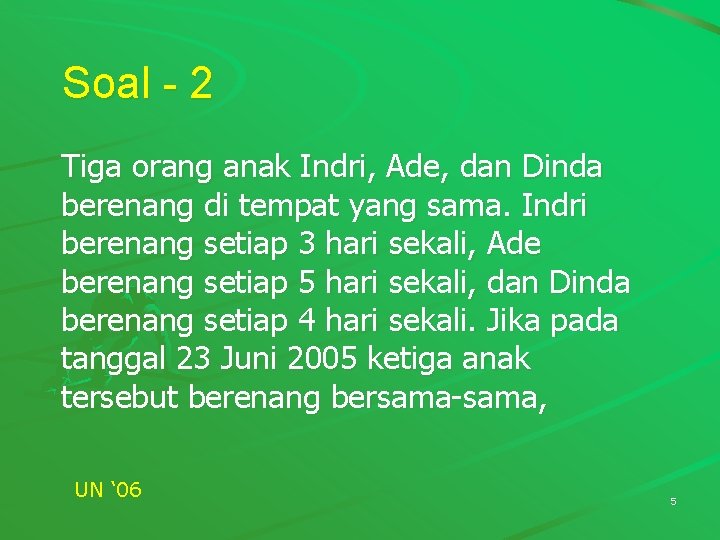 Soal - 2 Tiga orang anak Indri, Ade, dan Dinda berenang di tempat yang Soal - 2 Tiga orang anak Indri, Ade, dan Dinda berenang di tempat yang