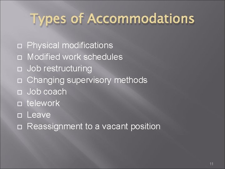 Types of Accommodations Physical modifications Modified work schedules Job restructuring Changing supervisory methods Job