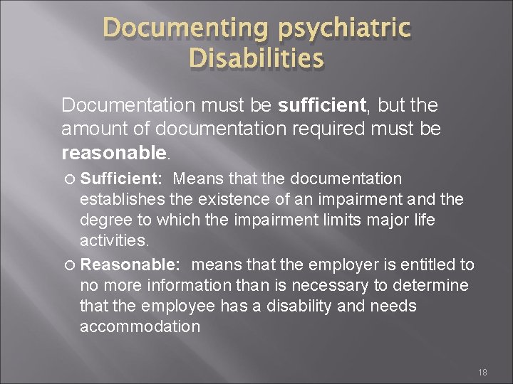 Documenting psychiatric Disabilities Documentation must be sufficient, but the amount of documentation required must