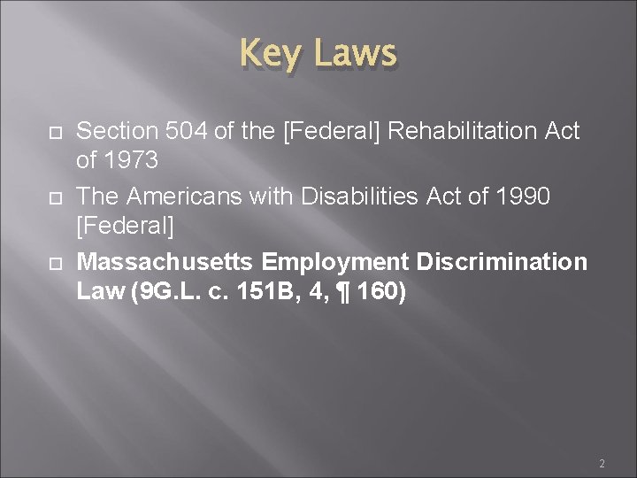 Key Laws Section 504 of the [Federal] Rehabilitation Act of 1973 The Americans with