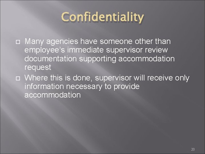 Confidentiality Many agencies have someone other than employee’s immediate supervisor review documentation supporting accommodation