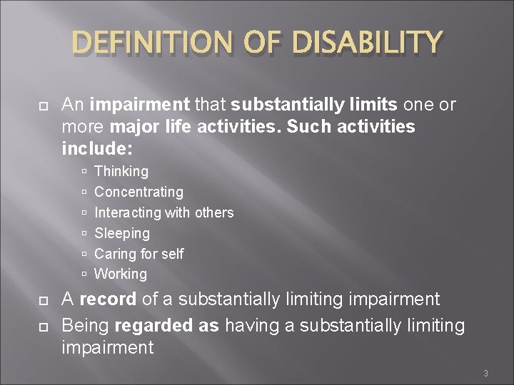 DEFINITION OF DISABILITY An impairment that substantially limits one or more major life activities.