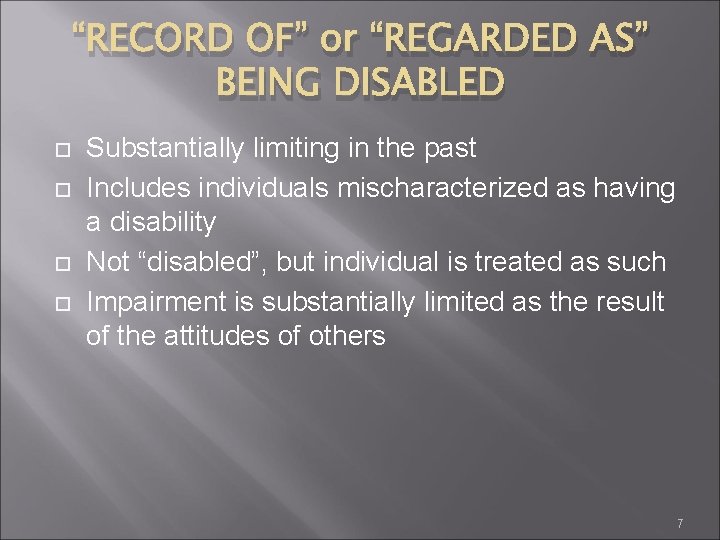 “RECORD OF” or “REGARDED AS” BEING DISABLED Substantially limiting in the past Includes individuals