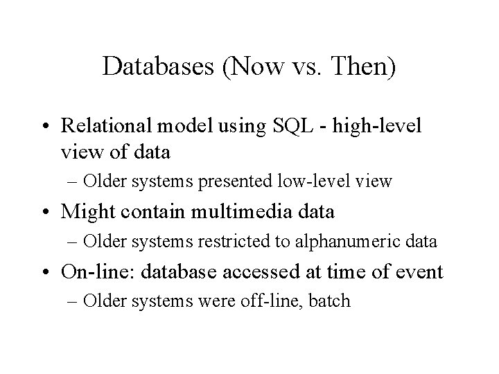 Databases (Now vs. Then) • Relational model using SQL - high-level view of data