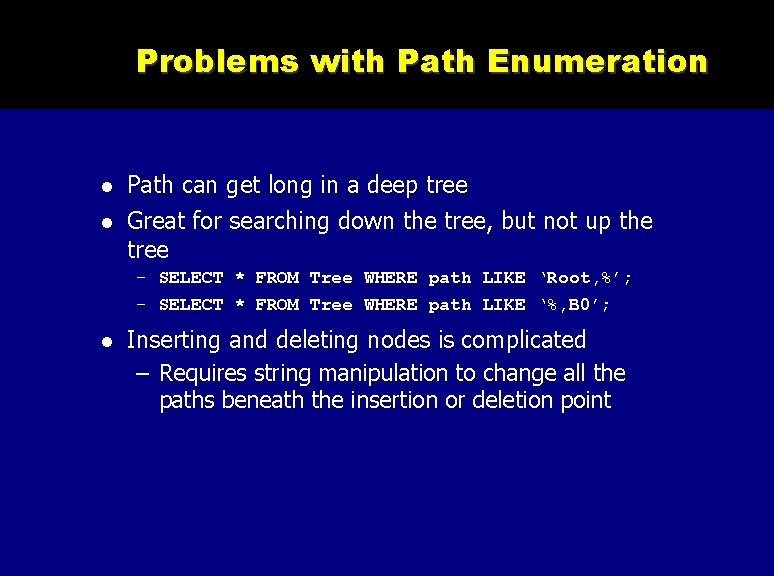 Problems with Path Enumeration Path can get long in a deep tree Great for