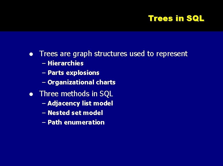 Trees in SQL Trees are graph structures used to represent – Hierarchies – Parts